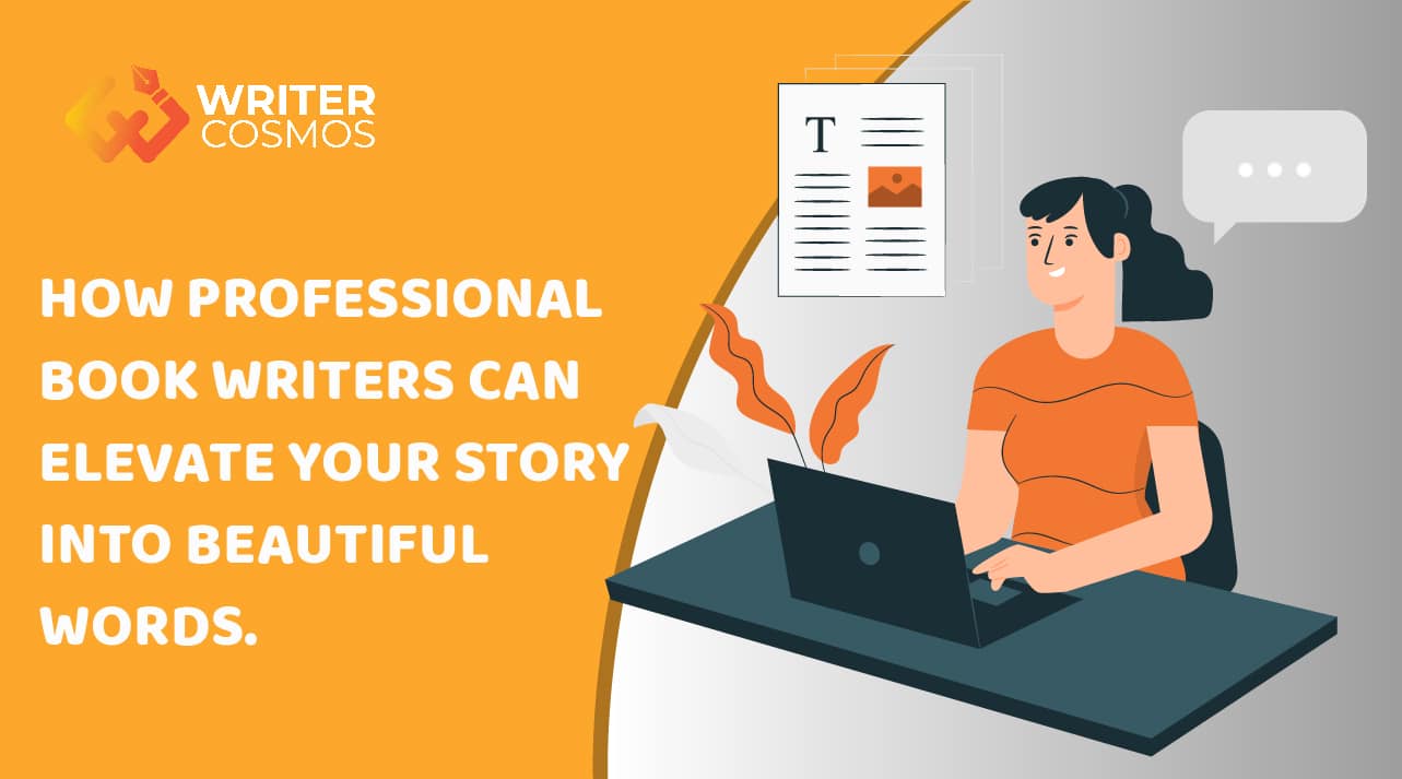 How Professional Book Writers Can Elevate Your Story Into Beautiful Words