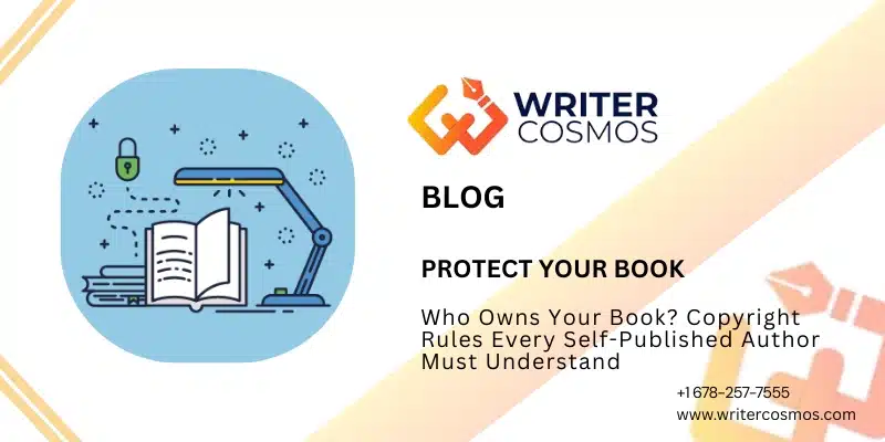 Who Owns Your Book? Copyright Rules Every Self-Published Author Must Understand